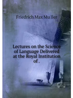 Lectures on the Science of Language D