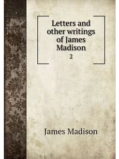 Letters and other writings of James M