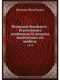 Hermanni Boerhaave . Praelectiones ac