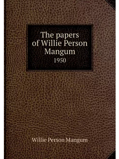 The papers of Willie Person Mangum. 1950