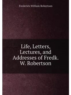 Life, Letters, Lectures, and Addresse