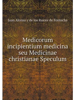 Medicorum incipientium medicina seu M