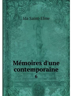 Mémoires d'une contemporaine. 6