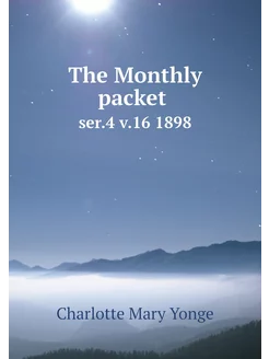 The Monthly packet . ser.4 v.16 1898