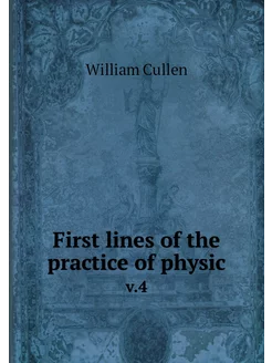 First lines of the practice of physic