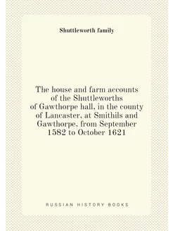 The house and farm accounts of the Shuttleworths of