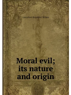 Moral evil its nature and origin