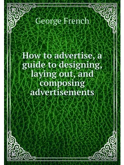 How to advertise, a guide to designin