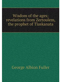 Wisdom of the ages revelations from