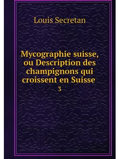 Mycographie suisse, ou Description de