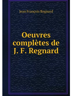 Oeuvres complètes de J. F. Regnard