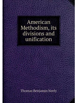 American Methodism, its divisions and