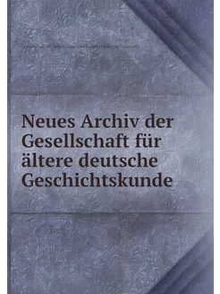 Neues Archiv der Gesellschaft für ält