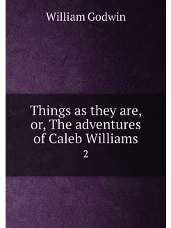 Things as they are, or, The adventures of Caleb Will