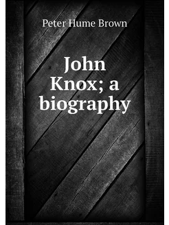 John Knox a biography