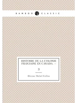 Histoire de la colonie française en Canada. --. 3