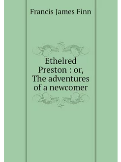 Ethelred Preston or, The adventures