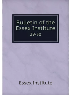 Bulletin of the Essex Institute. 29-30