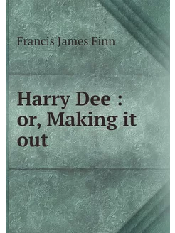 Harry Dee or, Making it out