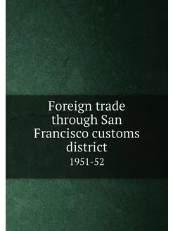 Foreign trade through San Francisco customs district