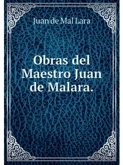 Obras del Maestro Juan de Malara