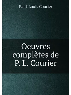 Oeuvres complètes de P. L. Courier