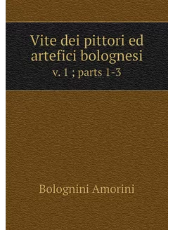 Vite dei pittori ed artefici bolognes