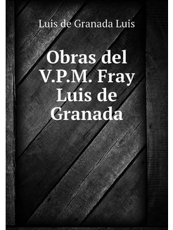 Obras del V.P.M. Fray Luis de Granada