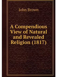 A Compendious View of Natural and Rev