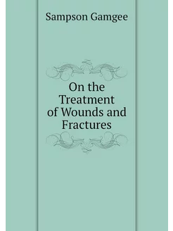 On the Treatment of Wounds and Fractures