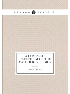 A complete catechism of the Catholic religion