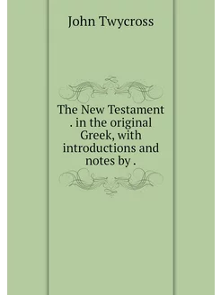 The New Testament . in the original G