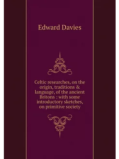 Celtic researches, on the origin, tra