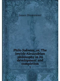 Philo Judaeus or, The Jewish-Alexand