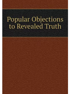 Popular Objections to Revealed Truth