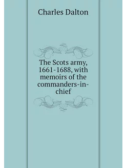 The Scots army, 1661-1688, with memoi