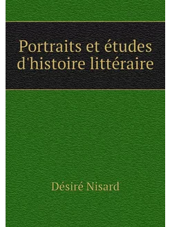 Portraits et études d'histoire littér