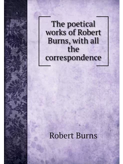 The poetical works of Robert Burns, w