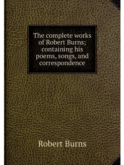 The complete works of Robert Burns c