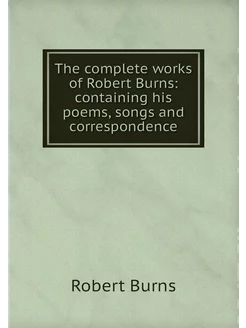 The complete works of Robert Burns c