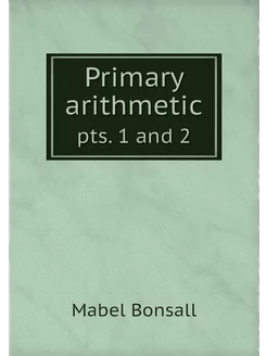 Primary arithmetic. pts. 1 and 2