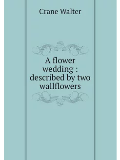 A flower wedding described by two w