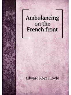 Ambulancing on the French front