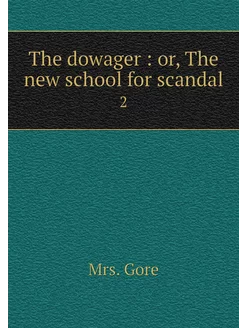 The dowager or, The new school for