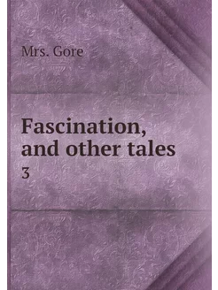 Fascination, and other tales. 3