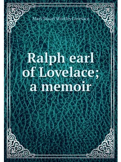 Ralph earl of Lovelace a memoir