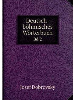 Deutsch-böhmisches Wörterbuch. Bd.2