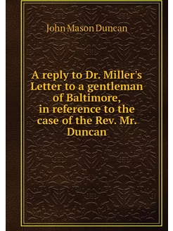 A reply to Dr. Miller's Letter to a g