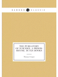 The purgatory of suicides. A prison-rhyme. In ten books