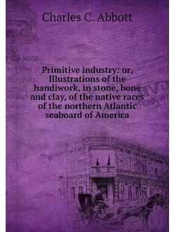 Primitive industry or, Illustrations